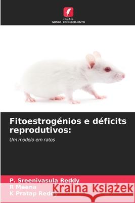 Fitoestrogénios e déficits reprodutivos: Reddy, P. Sreenivasula, Meena, R, Pratap Reddy, K 9786209572814 Edições Nosso Conhecimento - książka