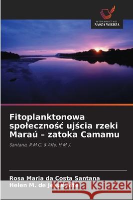 Fitoplanktonowa spolecznosc ujscia rzeki Maraú - zatoka Camamu Santana, Rosa Maria da Costa, Affe, Helen M. de Jesus 9786209475634 Wydawnictwo Nasza Wiedza - książka