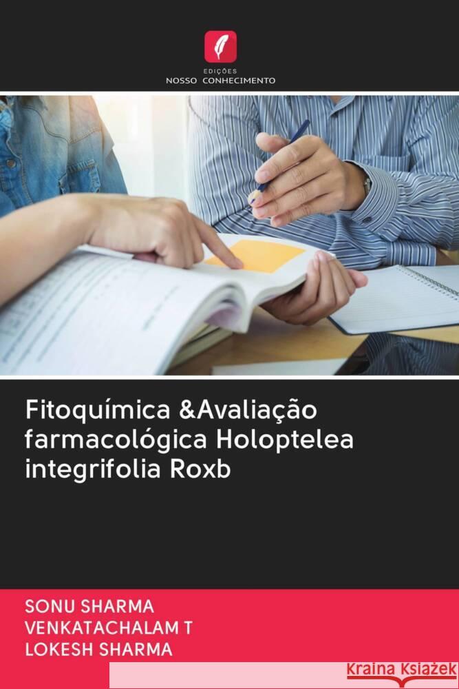 Fitoquímica &Avaliação farmacológica Holoptelea integrifolia Roxb Sharma, Sonu, T, VENKATACHALAM, Sharma, Lokesh 9786202645867 Edicoes Nosso Conhecimento - książka