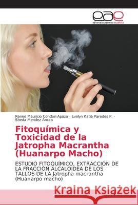 Fitoquímica y Toxicidad de la Jatropha Macrantha (Huanarpo Macho) Condori Apaza, Renee Mauricio 9786202157193 Editorial Académica Española - książka