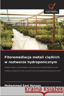 Fitoremediacja metali ciężkich w roztworze hydroponicznym Mohammed Sani Hassan 9786630229714 Wydawnictwo Nasza Wiedza - książka