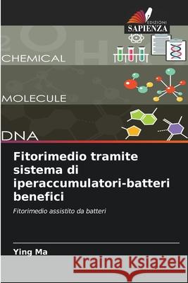 Fitorimedio tramite sistema di iperaccumulatori-batteri benefici Ying Ma 9786209197680 Edizioni Sapienza - książka