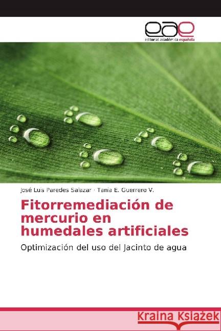 Fitorremediación de mercurio en humedales artificiales : Optimización del uso del Jacinto de agua Paredes Salazar, José Luis; Guerrero V., Tania E. 9786202235280 Editorial Académica Española - książka