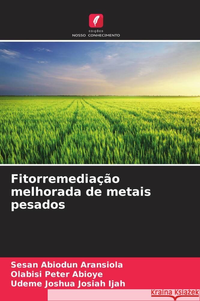 Fitorremediação melhorada de metais pesados Aransiola, Sesan Abiodun, Abioye, Olabisi Peter, Ijah, Udeme Joshua Josiah 9786204817354 Edições Nosso Conhecimento - książka