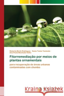 Fitorremediação por meios de plantas ornamentais Mertz Rodrigues, Roberta 9786202175326 Novas Edicioes Academicas - książka