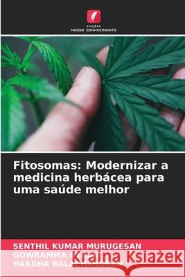 Fitosomas: Modernizar a medicina herbácea para uma saúde melhor MURUGESAN, SENTHIL KUMAR, Byran, Gowramma, BALACHANDRAN, HARDHA 9786209224065 Edições Nosso Conhecimento - książka