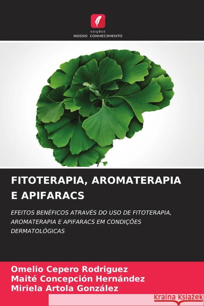 FITOTERAPIA, AROMATERAPIA E APIFARACS Cepero Rodriguez, Omelio, Concepción Hernández, Maite, Artola González, Miriela 9786204483740 Edições Nosso Conhecimento - książka