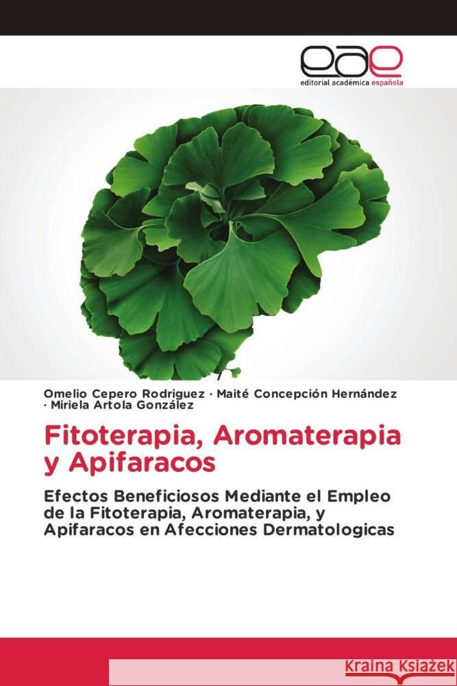 Fitoterapia, Aromaterapia y Apifaracos Cepero Rodriguez, Omelio, Concepción Hernández, Maite, Artola González, Miriela 9786203886214 Editorial Académica Española - książka