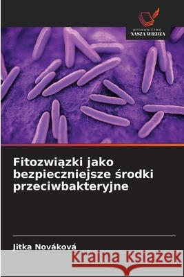 Fitozwiazki jako bezpieczniejsze srodki przeciwbakteryjne Nováková, Jitka 9786209030222 Wydawnictwo Nasza Wiedza - książka