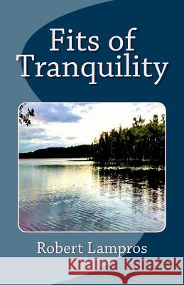 Fits of Tranquility Robert Lampros 9781512242881 Createspace - książka