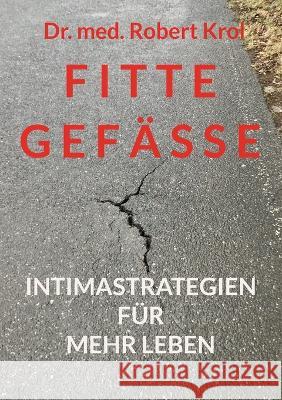 Fitte Gef?sse: Intimastrategien f?r mehr Leben Robert Krol 9783743177802 Bod - Books on Demand - książka