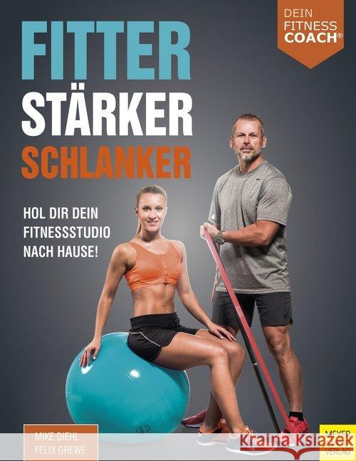 Fitter - Stärker - Schlanker : Hol dir dein Fitnessstudio nach Hause! Diehl, Mike; Grewe, Felix 9783840375521 Meyer & Meyer Sport - książka