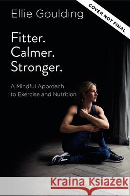 Fitter. Calmer. Stronger.: A Mindful Approach to Exercise and Nutrition Ellie Goulding 9780785291725 Harper Horizon - książka