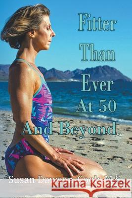 Fitter Than Ever at 50 and Beyond Susan Dawson-Cook   9798215566350 Corazon del Oro Communications, LLC - książka