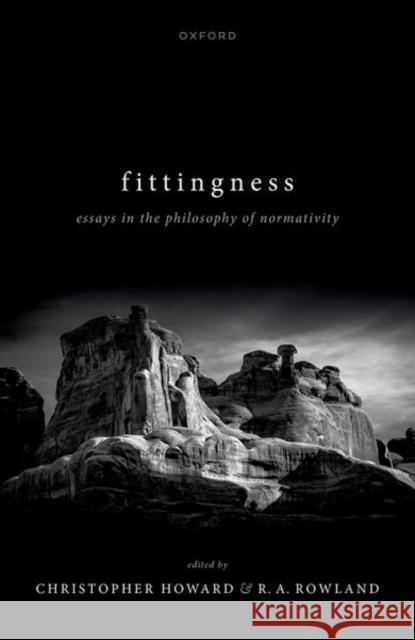 Fittingness: Essays in the Philosophy of Normativity Howard, Chris 9780192895882 Oxford University Press - książka