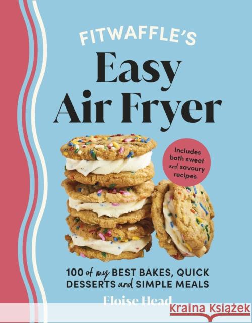 Fitwaffle’s Easy Air Fryer: 100 of my best bakes, quick desserts and simple meals Eloise Head 9781529947304 Ebury Publishing - książka