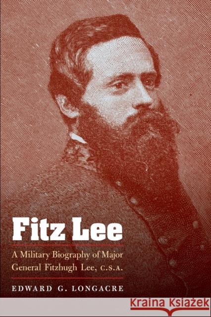 Fitz Lee: A Military Biography of Major General Fitzhugh Lee, C.S.A. Longacre, Edward G. 9780803230088 Bison Books - książka