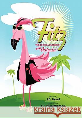 Fitz the Florida Flamingo with Attitude! Jb Heart 9781453593820 Xlibris Corporation - książka