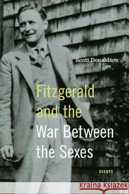 Fitzgerald and the War Between the Sexes: Essays Scott Donaldson 9780271093963 Penn State University Press - książka