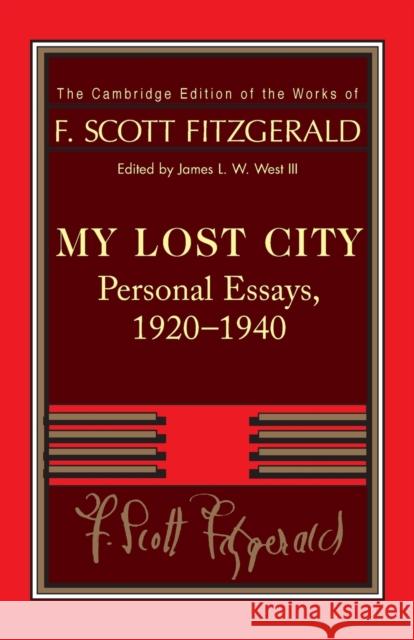 Fitzgerald: My Lost City: Personal Essays, 1920-1940 Fitzgerald, F. Scott 9781107690837 Cambridge University Press - książka