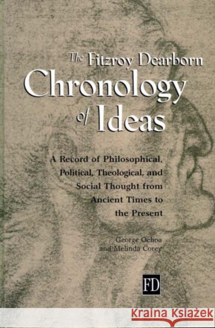 Fitzroy Dearborn Chronology of Ideas : A Record of Philosophical, Political, Theological and Social Thought from Ancient Times to the Present Melinda Corey George Ochoa  9781579581626 Taylor & Francis - książka