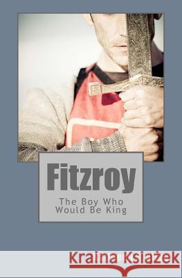 Fitzroy: The Boy Who Would Be King Kathleen S. Allen 9781461195092 Createspace Independent Publishing Platform - książka