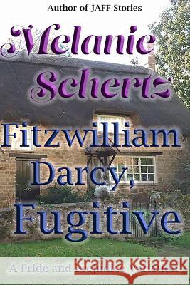 Fitzwilliam Darcy, Fugitive Melanie Schertz A. Lady Pat Weston 9781546543640 Createspace Independent Publishing Platform - książka