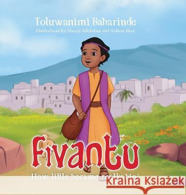 Fivantu: How little became really big! Toluwanimi Babarinde Gideon Akor Olusoji Adedokun 9781088089347 IngramSpark - książka