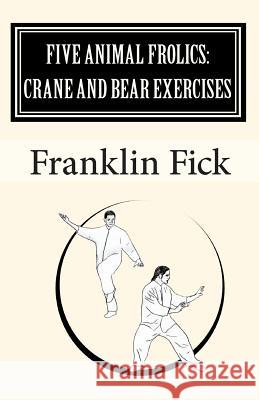 Five Animal Frolics: Crane and Bear Exercises Franklin Fick 9781449932824 Createspace Independent Publishing Platform - książka