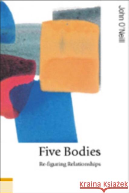 Five Bodies: Re-Figuring Relationships O′neill, John 9780761943082 Sage Publications - książka