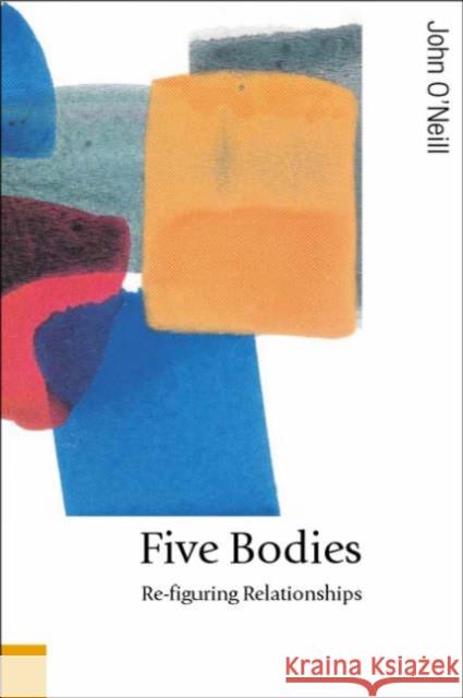 Five Bodies: Re-Figuring Relationships O′neill, John 9780761943099 Sage Publications - książka