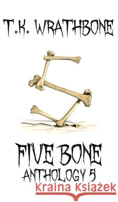 Five Bone: Anthology 5 T. K. Wrathbone 9781922307163 Royal Star Publishing - książka