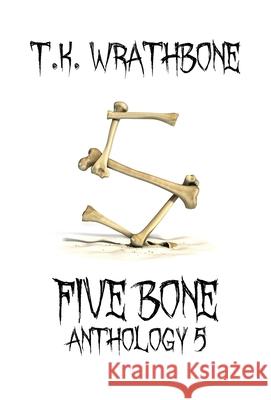 Five Bone: Anthology 5 T. K. Wrathbone 9781922307170 Royal Star Publishing - książka