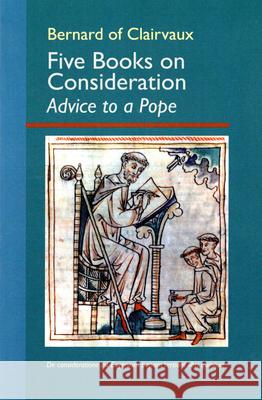 Five Books on Consideration: Advice to a Pope: Volume 37 Bernard of Clairvaux 9780879077372 Cistercian Publications - książka