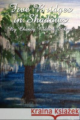 Five Bridges in Shadows Chancy Riddick Eckert 9781434305497 Authorhouse - książka