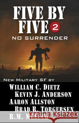 Five by Five 2: No Surrender: Book 2 of the Five by Five Series of Military SF Kevin J. Anderson William C. Dietz Aaron Allston 9781614750710 WordFire Press - książka