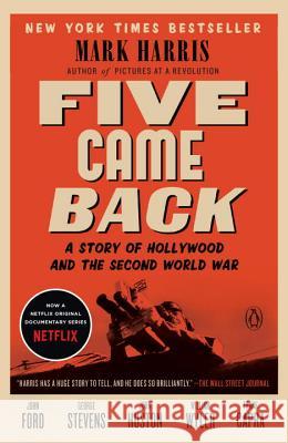 Five Came Back: A Story of Hollywood and the Second World War Mark Harris 9780143126836 Penguin Books - książka