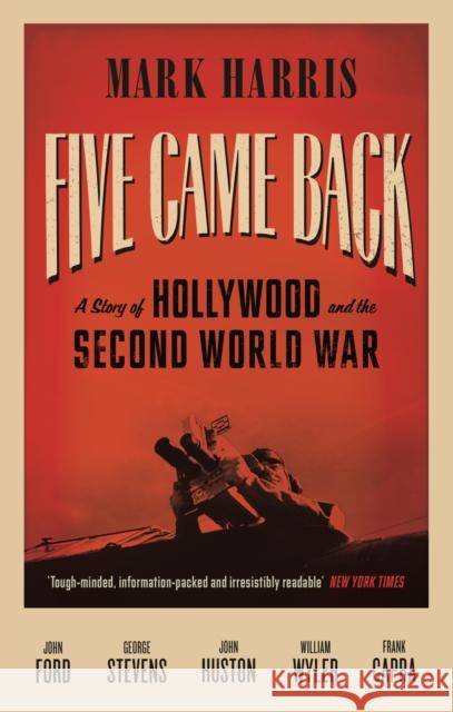 Five Came Back: A Story of Hollywood and the Second World War Mark Harris 9781847678560 Canongate Books - książka