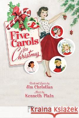 Five Carols for Christmas Jim Christian Kenneth Plain 9781946259455 Steele Spring Stage Rights - książka