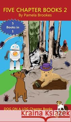 Five Chapter Books 2: Sound-Out Phonics Books Help Developing Readers, including Students with Dyslexia, Learn to Read (Step 2 in a Systemat Brookes, Pamela 9781949471953 Dog on a Log Books - książka