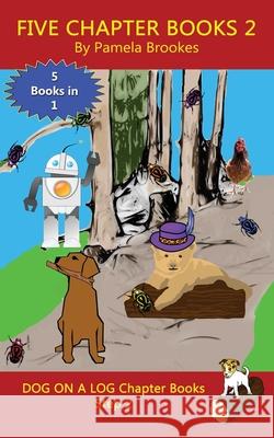 Five Chapter Books 2: Sound-Out Phonics Books Help Developing Readers, including Students with Dyslexia, Learn to Read (Step 2 in a Systematic Series of Decodable Books) Pamela Brookes 9781949471014 Dog on a Log Books - książka