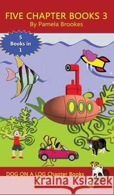 Five Chapter Books 3: Sound-Out Phonics Books Help Developing Readers, including Students with Dyslexia, Learn to Read (Step 3 in a Systemat Brookes, Pamela 9781949471960 Dog on a Log Books - książka