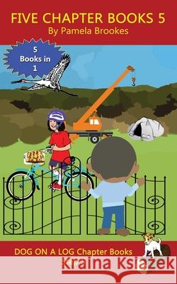 Five Chapter Books 5: Sound-Out Phonics Books Help Developing Readers, including Students with Dyslexia, Learn to Read (Step 5 in a Systemat Brookes, Pamela 9781949471045 Dog on a Log Books - książka
