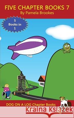Five Chapter Books 7: Sound-Out Phonics Books Help Developing Readers, including Students with Dyslexia, Learn to Read (Step 7 in a Systemat Brookes, Pamela 9781949471663 Dog on a Log Books - książka
