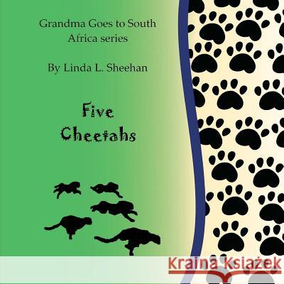Five Cheetahs: Grandma Goes to South Africa series Sheehan, Linda L. 9781466387393 Createspace - książka
