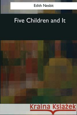 Five Children and It Edith Nesbit 9781544082783 Createspace Independent Publishing Platform - książka