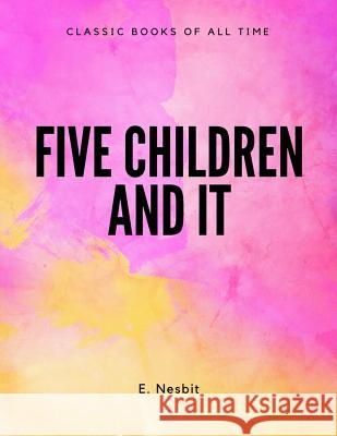 Five Children And It Nesbit, E. 9781548072827 Createspace Independent Publishing Platform - książka