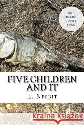 Five Children and It E. Nesbit 9781717039927 Createspace Independent Publishing Platform - książka