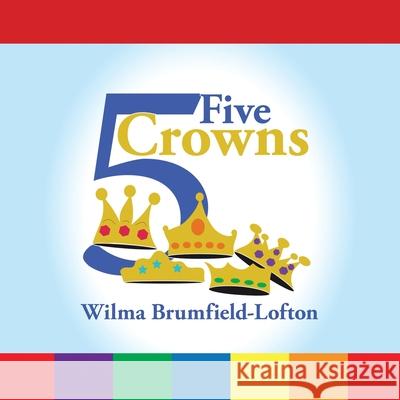 Five Crowns Wilma Brumfield-Lofton 9781796015270 Xlibris Us - książka