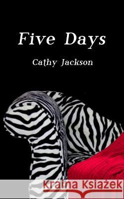 Five Days Cathy Jackson 9781533389961 Createspace Independent Publishing Platform - książka